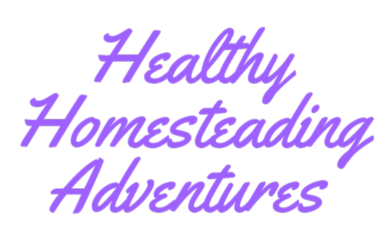 Healthy Homesteading Adventures